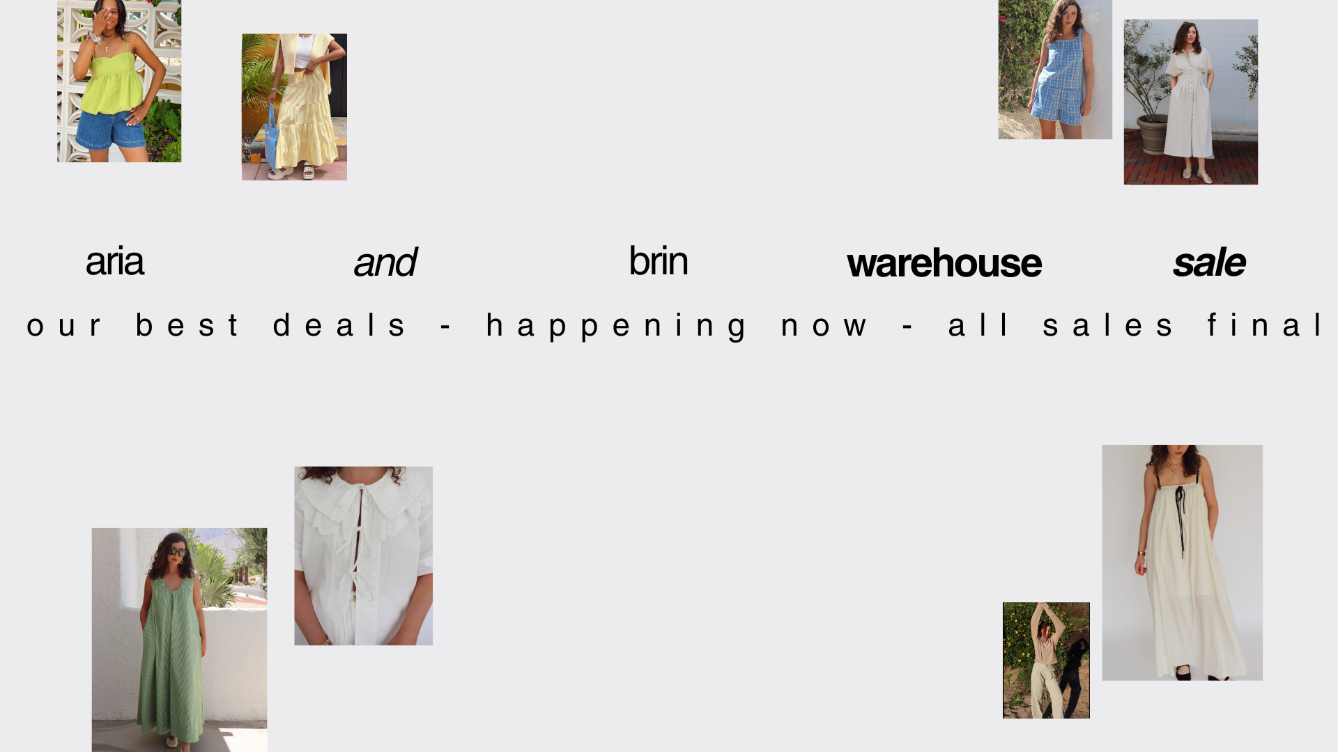 A promotional collage on a light gray background with multiple small photos of women modeling dresses and tops, plus the text 'aria and brin warehouse sale our best deals - happening now  - all sales final'. 